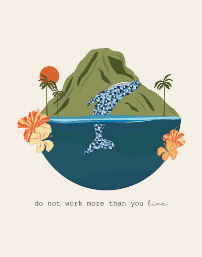Do Not Work More Than You Live, 11x14 Art Print